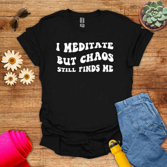 I Meditate But Chaos Still Finds Me