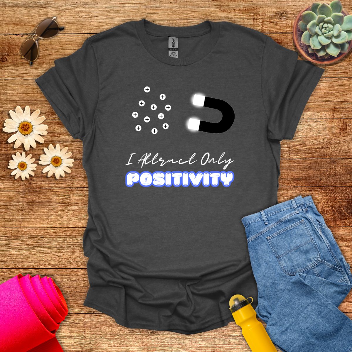 I Attract Only Positivity Inspirational T-Shirt