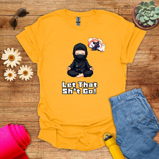 Let That Sh*t Go! Funny Ninja Meditation T-Shirt