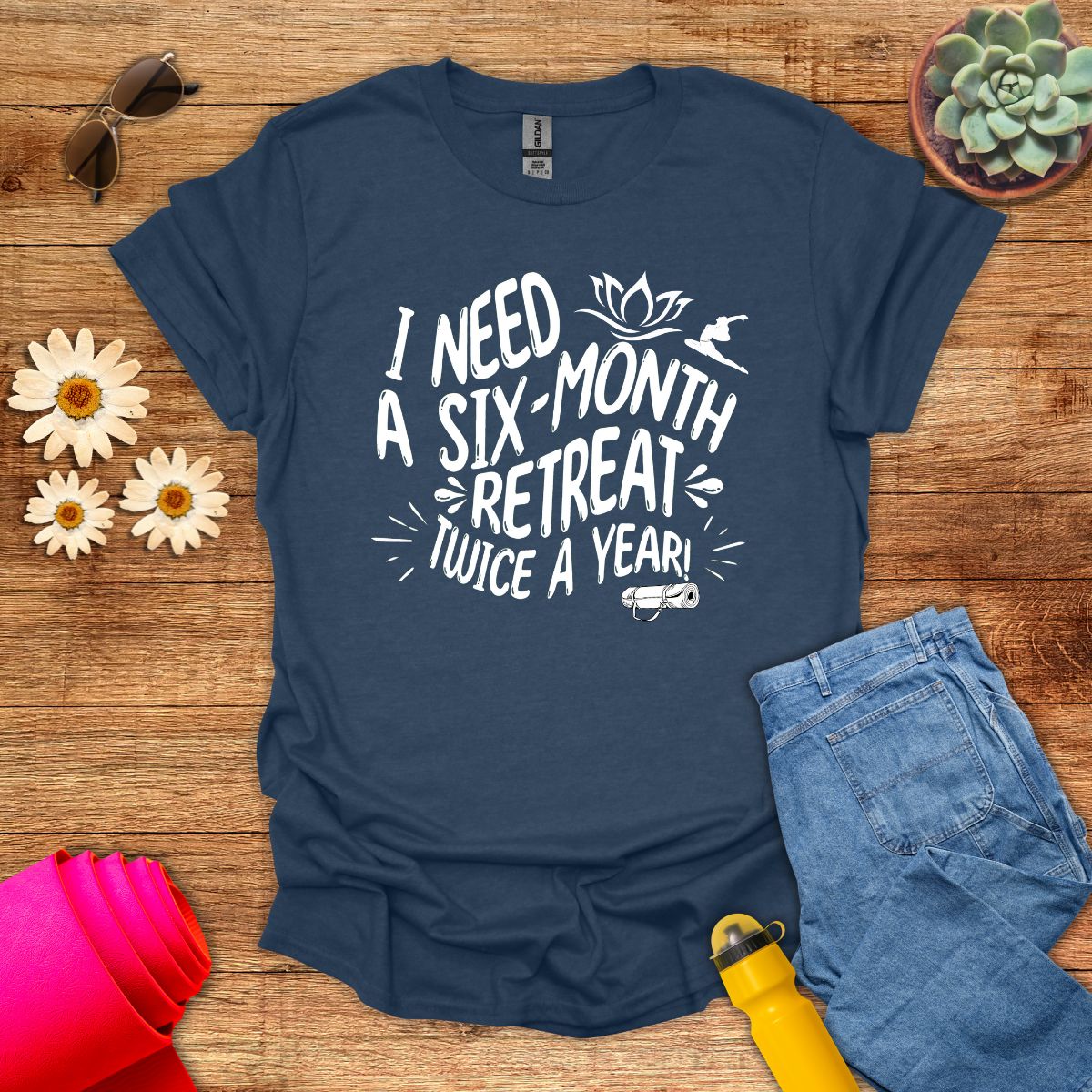 Six-Month Retreat Funny Meditation Quote T-Shirt