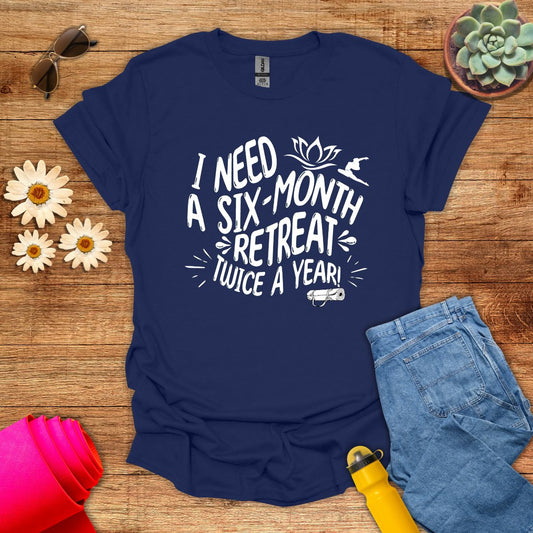 Six-Month Retreat Funny Meditation Quote T-Shirt