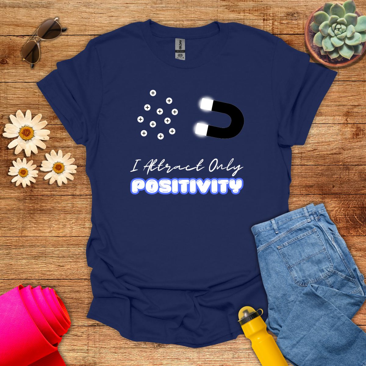 I Attract Only Positivity Inspirational T-Shirt